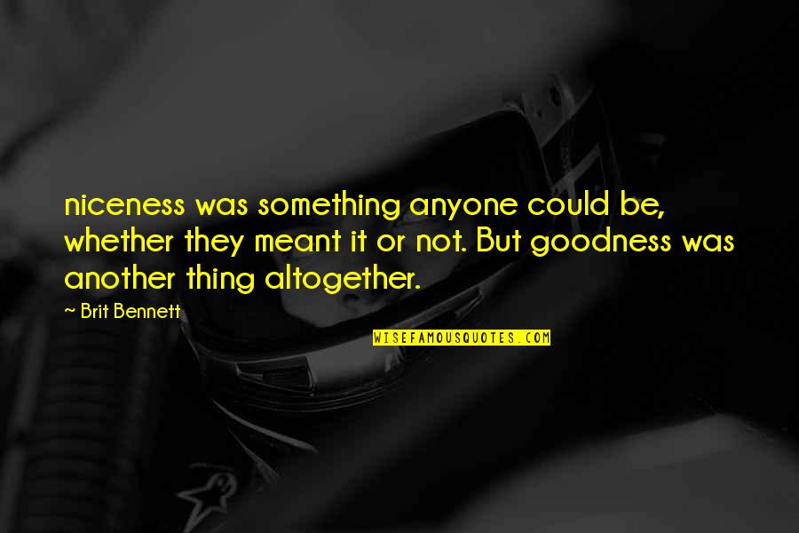 Brit Quotes By Brit Bennett: niceness was something anyone could be, whether they