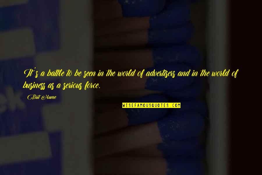 Brit Quotes By Brit Hume: It's a battle to be seen in the Brit Quotes By Brit Hume: It's a battle to be seen in the