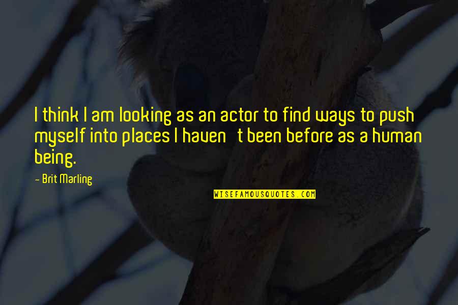 Brit Quotes By Brit Marling: I think I am looking as an actor