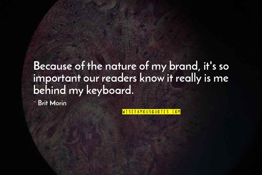 Brit Quotes By Brit Morin: Because of the nature of my brand, it's