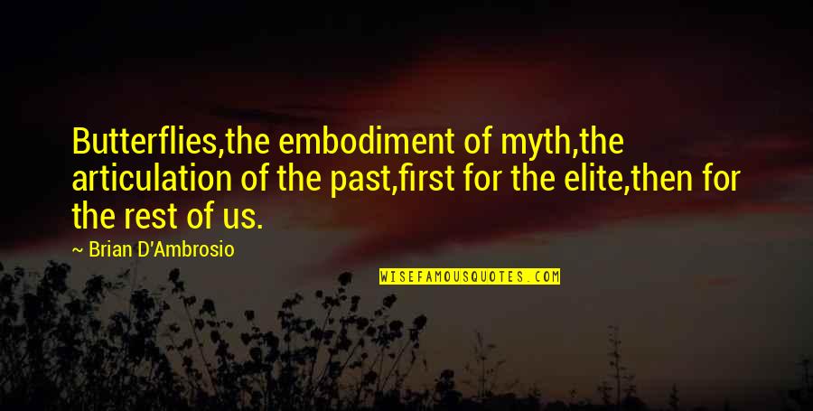 Brit Somers Quotes By Brian D'Ambrosio: Butterflies,the embodiment of myth,the articulation of the past,first