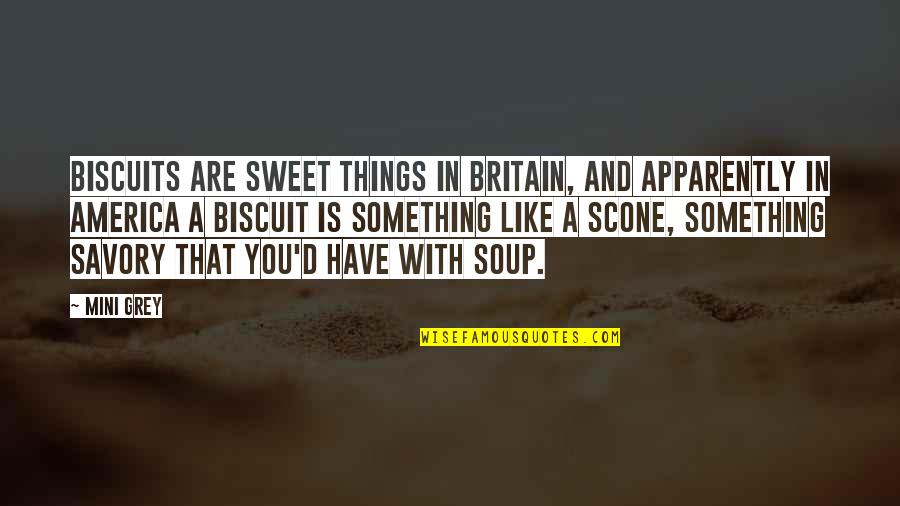 Britain And America Quotes By Mini Grey: Biscuits are sweet things in Britain, and apparently