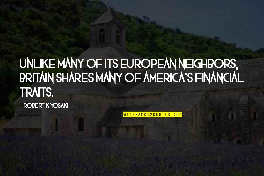 Britain And America Quotes By Robert Kiyosaki: Unlike many of its European neighbors, Britain shares