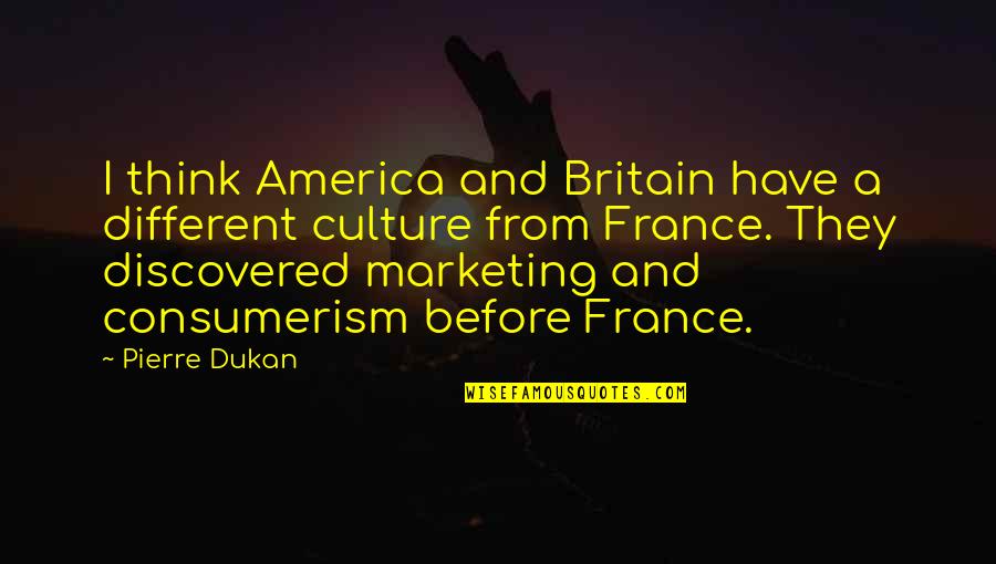 Britain And France Quotes By Pierre Dukan: I think America and Britain have a different