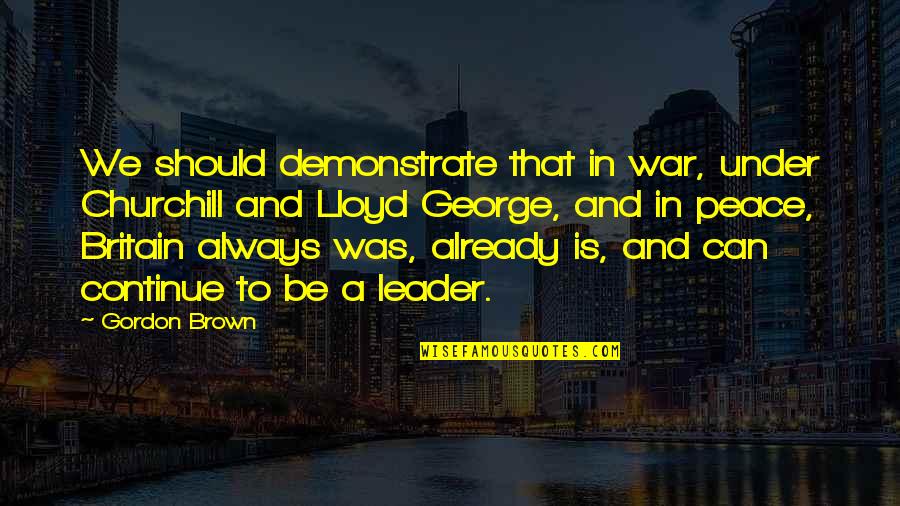 Britain Churchill Quotes By Gordon Brown: We should demonstrate that in war, under Churchill