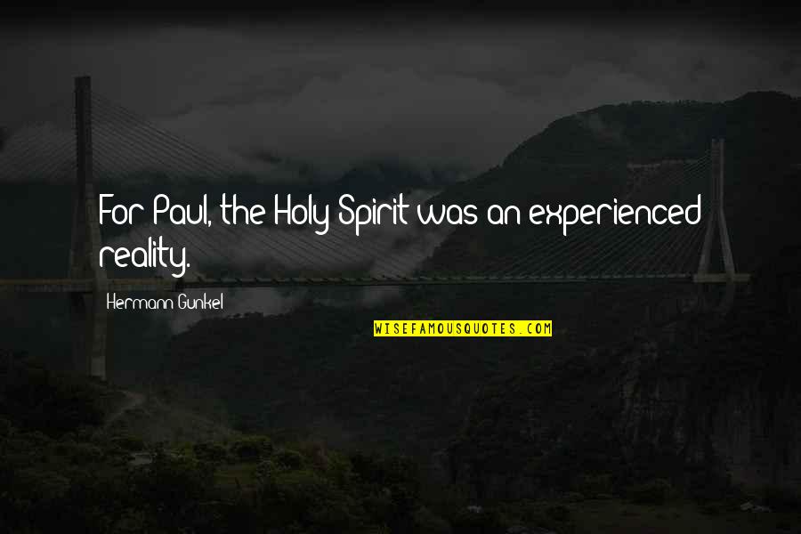 Britain Churchill Quotes By Hermann Gunkel: For Paul, the Holy Spirit was an experienced
