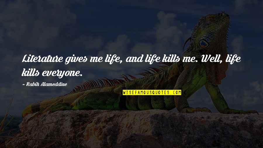 Britain Churchill Quotes By Rabih Alameddine: Literature gives me life, and life kills me.