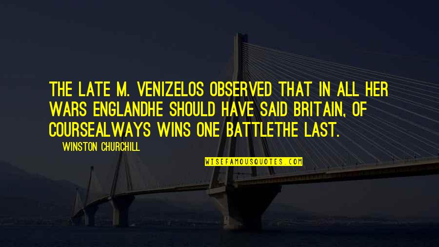 Britain Churchill Quotes By Winston Churchill: The late M. Venizelos observed that in all