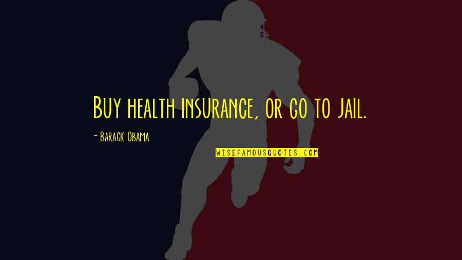 Britain Leaving The Eu Quotes By Barack Obama: Buy health insurance, or go to jail. Britain Leaving The Eu Quotes By Barack Obama: Buy health insurance, or go to jail.