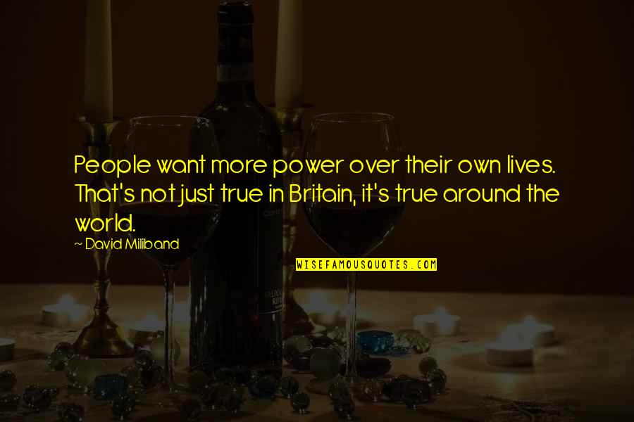 Britain's Quotes By David Miliband: People want more power over their own lives.