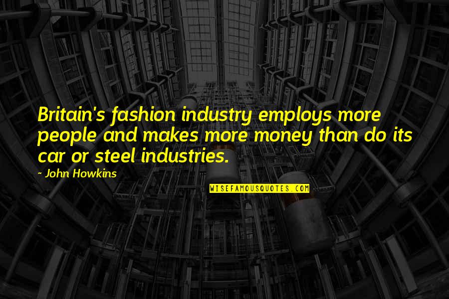 Britain's Quotes By John Howkins: Britain's fashion industry employs more people and makes