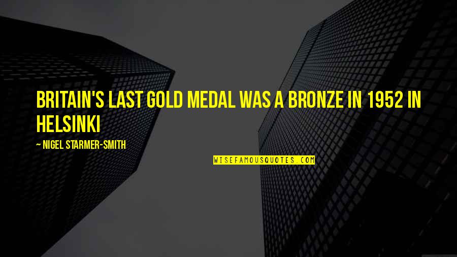 Britain's Quotes By Nigel Starmer-Smith: Britain's last gold medal was a bronze in