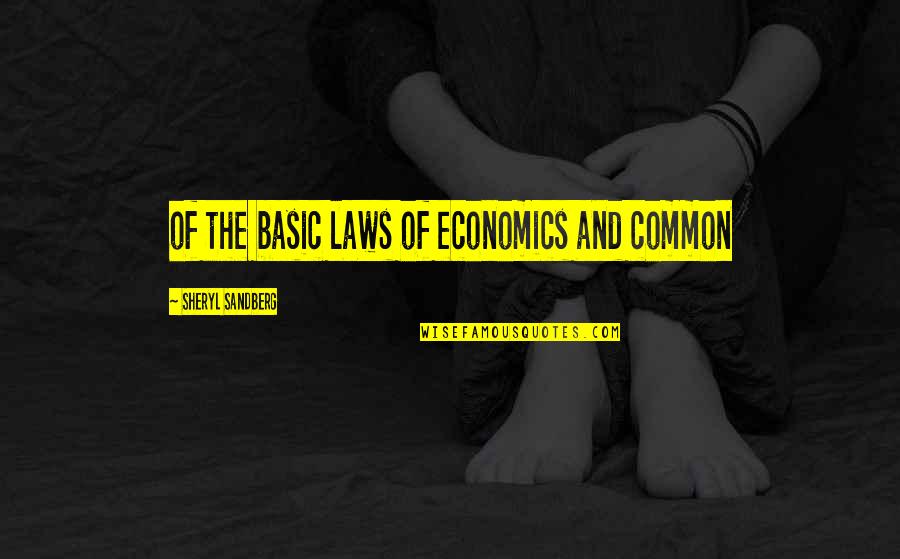 Britanicas Calientes Quotes By Sheryl Sandberg: of the basic laws of economics and common