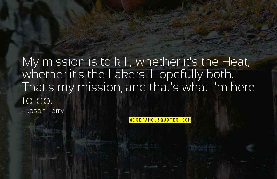 Britanicos Que Quotes By Jason Terry: My mission is to kill; whether it's the
