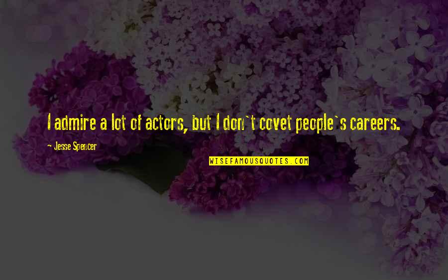 Britchambers Quotes By Jesse Spencer: I admire a lot of actors, but I Britchambers Quotes By Jesse Spencer: I admire a lot of actors, but I