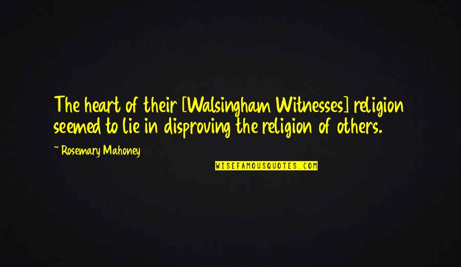 Britcher Luge Quotes By Rosemary Mahoney: The heart of their [Walsingham Witnesses] religion seemed