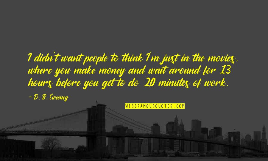 Britcher Olympics Quotes By D. B. Sweeney: I didn't want people to think I'm just Britcher Olympics Quotes By D. B. Sweeney: I didn't want people to think I'm just