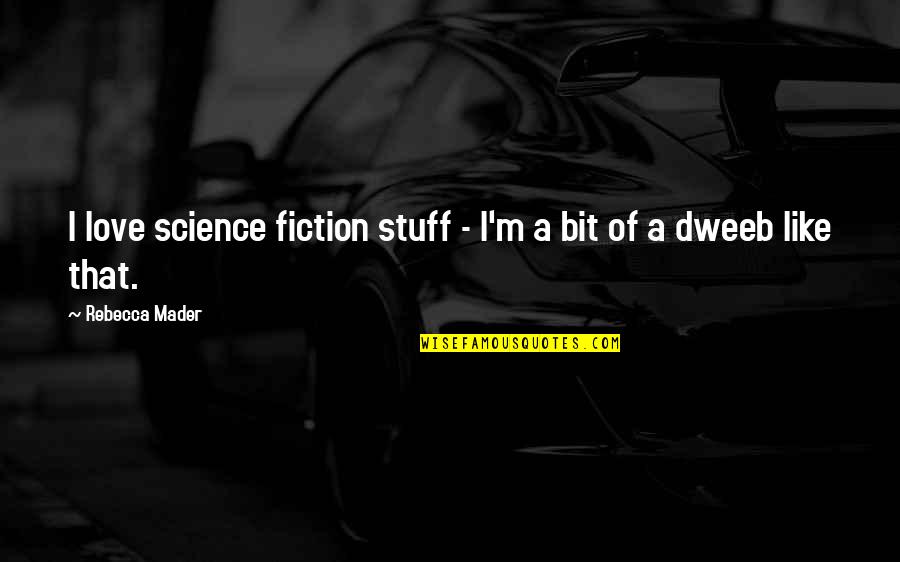 Britcher Olympics Quotes By Rebecca Mader: I love science fiction stuff - I'm a Britcher Olympics Quotes By Rebecca Mader: I love science fiction stuff - I'm a