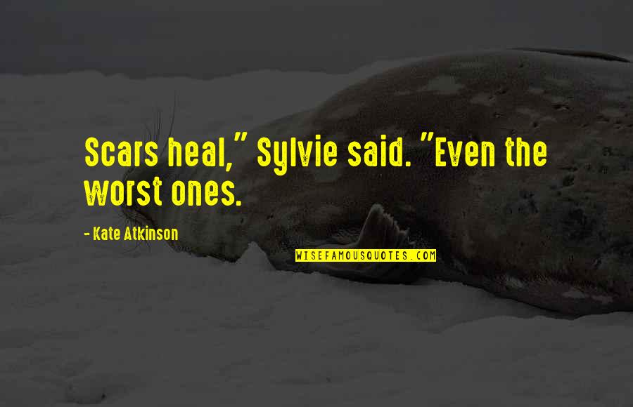 Britcher Tents Quotes By Kate Atkinson: Scars heal," Sylvie said. "Even the worst ones. Britcher Tents Quotes By Kate Atkinson: Scars heal," Sylvie said. "Even the worst ones.