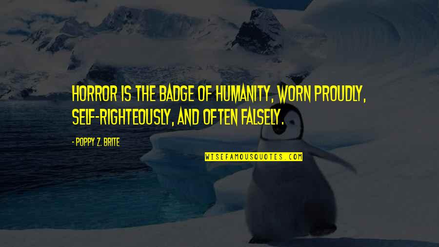 Brite Quotes By Poppy Z. Brite: Horror is the badge of humanity, worn proudly,