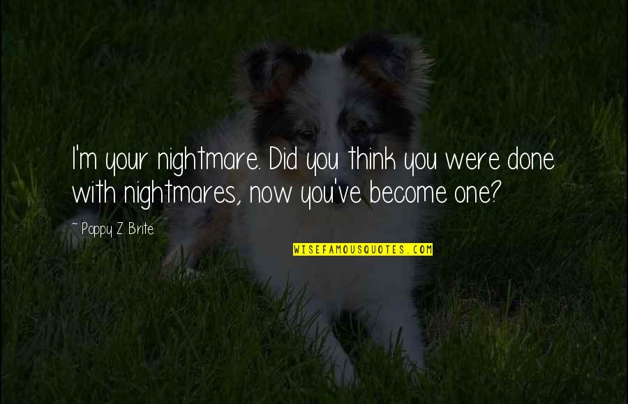 Brite Quotes By Poppy Z. Brite: I'm your nightmare. Did you think you were