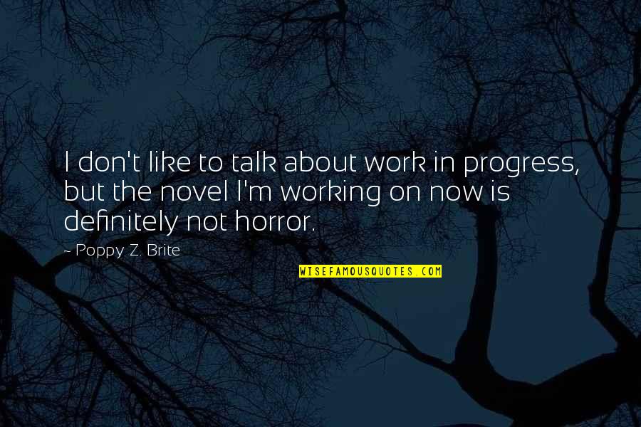 Brite Quotes By Poppy Z. Brite: I don't like to talk about work in