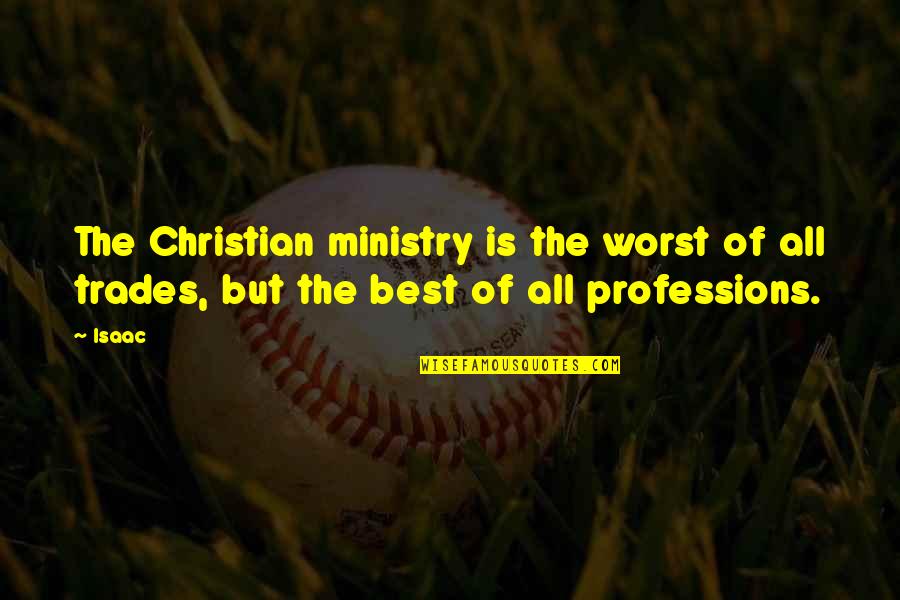 Brite Side Quotes By Isaac: The Christian ministry is the worst of all