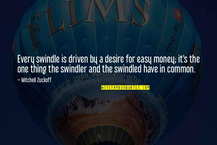 Brite Side Quotes By Mitchell Zuckoff: Every swindle is driven by a desire for Brite Side Quotes By Mitchell Zuckoff: Every swindle is driven by a desire for