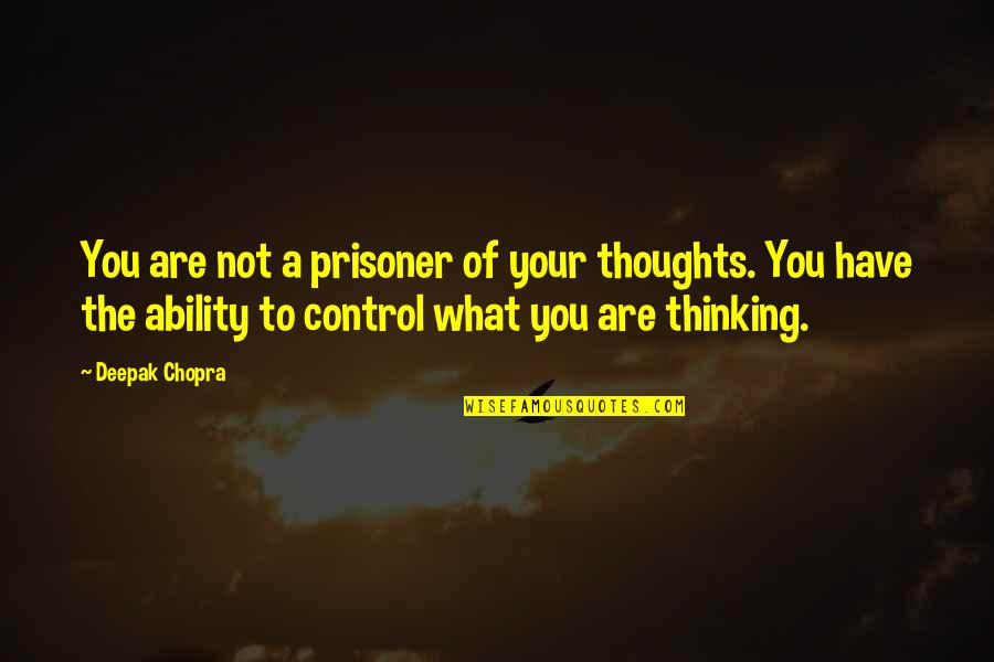 Brited Quotes By Deepak Chopra: You are not a prisoner of your thoughts.