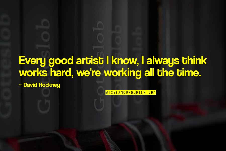 Britedaze Quotes By David Hockney: Every good artist I know, I always think