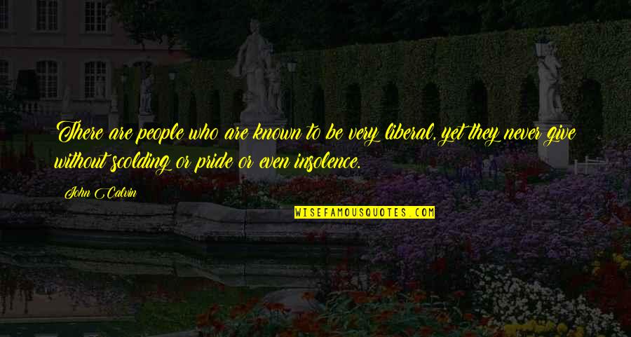 Britedaze Quotes By John Calvin: There are people who are known to be Britedaze Quotes By John Calvin: There are people who are known to be