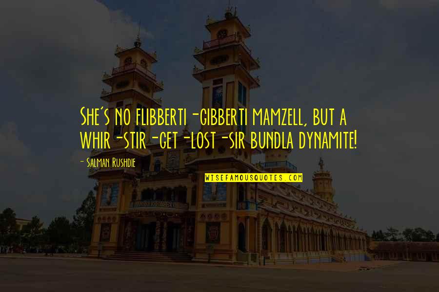 Britedaze Quotes By Salman Rushdie: She's no flibberti-gibberti mamzell, but a whir-stir-get-lost-sir bundla