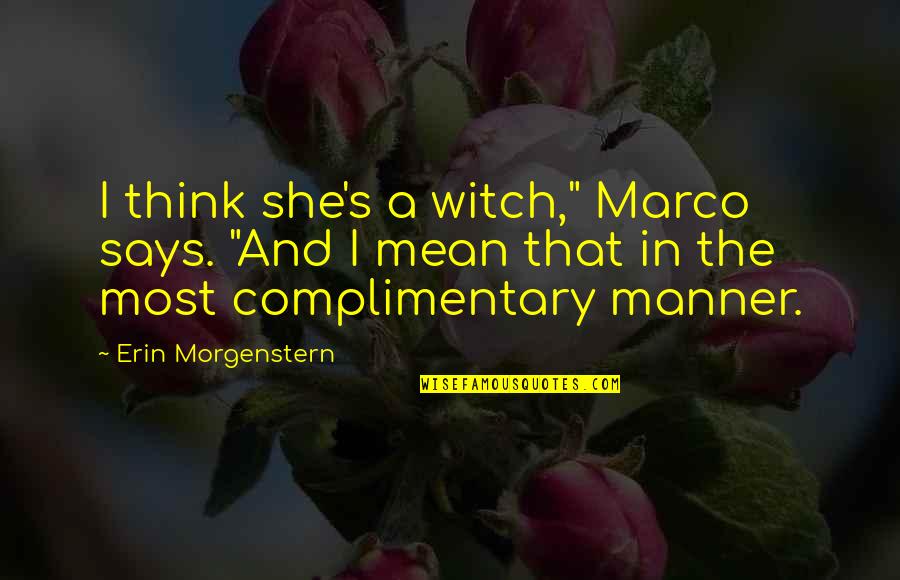 Britell Ross Quotes By Erin Morgenstern: I think she's a witch," Marco says. "And