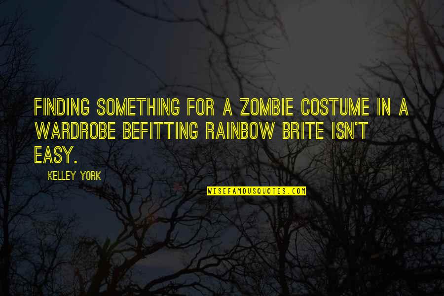 Brite's Quotes By Kelley York: Finding something for a zombie costume in a