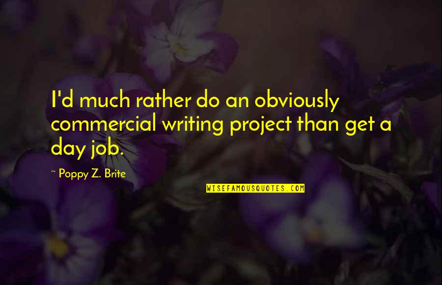 Brite's Quotes By Poppy Z. Brite: I'd much rather do an obviously commercial writing