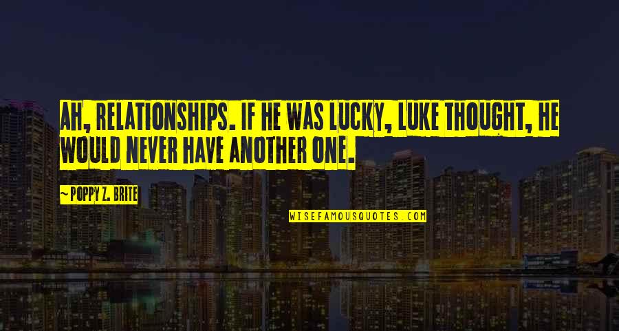 Brite's Quotes By Poppy Z. Brite: Ah, relationships. If he was lucky, Luke thought,