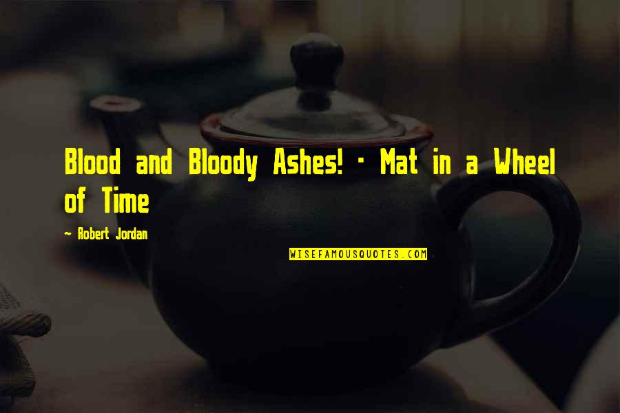 Brithdays Quotes By Robert Jordan: Blood and Bloody Ashes! - Mat in a