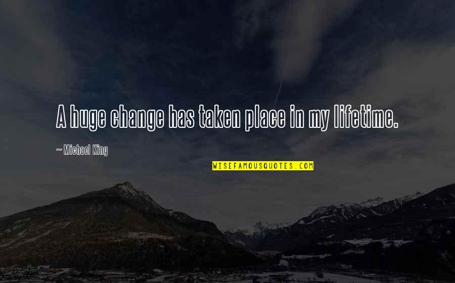 Britischer Sagenk Nig Quotes By Michael King: A huge change has taken place in my Britischer Sagenk Nig Quotes By Michael King: A huge change has taken place in my