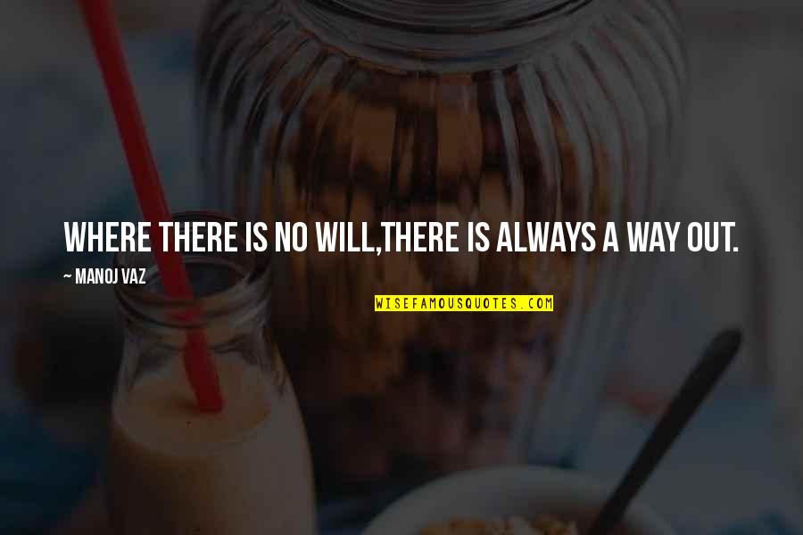 British Accent Quotes By Manoj Vaz: Where there is no will,there is always a