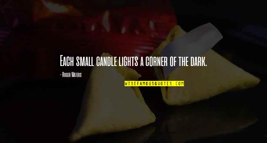 British American Relations Quotes By Roger Waters: Each small candle lights a corner of the British American Relations Quotes By Roger Waters: Each small candle lights a corner of the