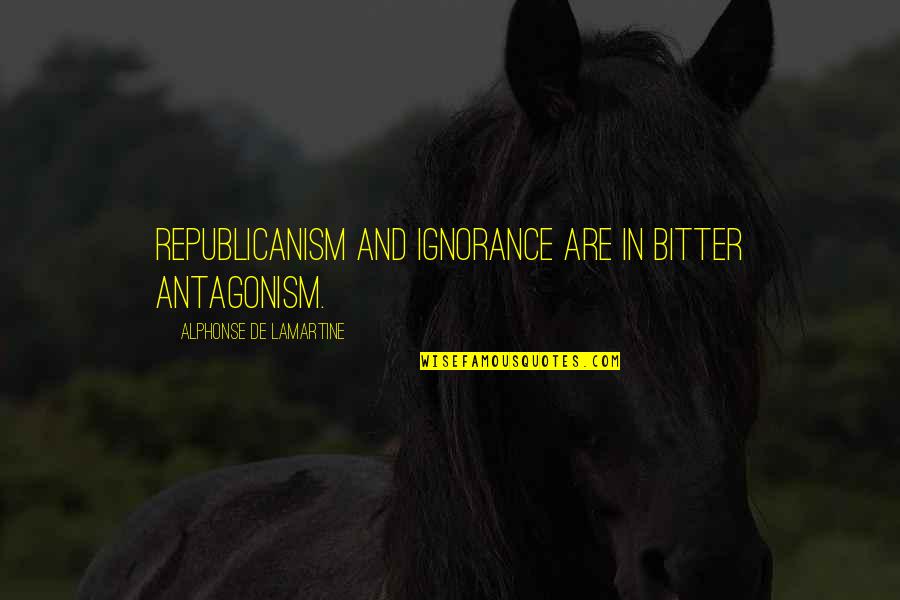 British And American English Quotes By Alphonse De Lamartine: Republicanism and ignorance are in bitter antagonism. British And American English Quotes By Alphonse De Lamartine: Republicanism and ignorance are in bitter antagonism.