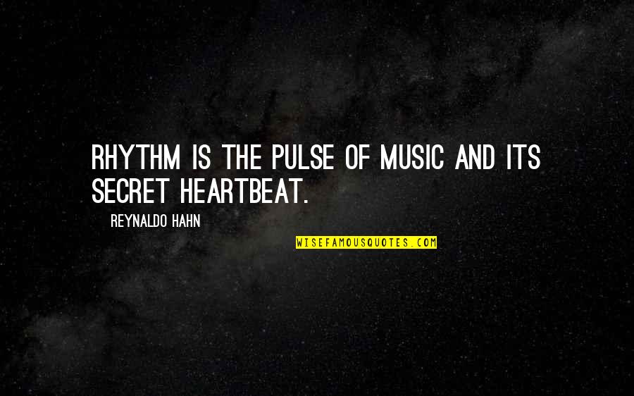 British Aristocrat Quotes By Reynaldo Hahn: Rhythm is the pulse of music and its
