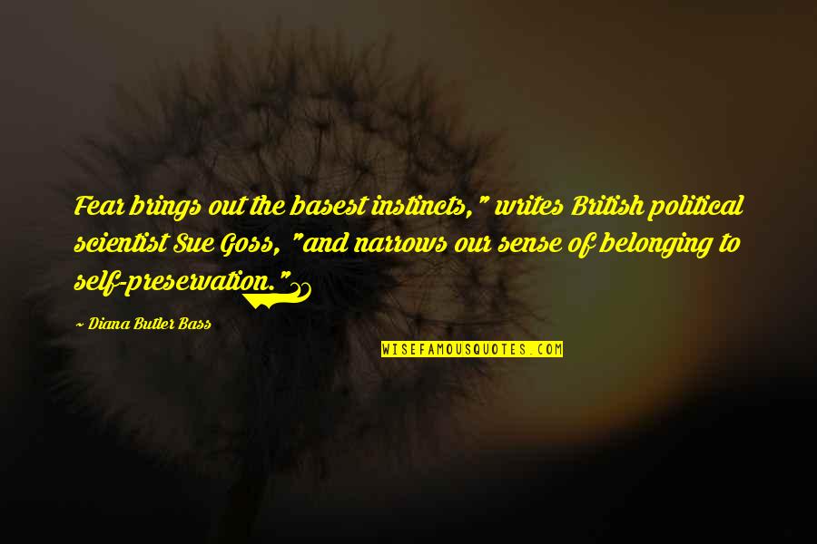 British Butler Quotes By Diana Butler Bass: Fear brings out the basest instincts," writes British