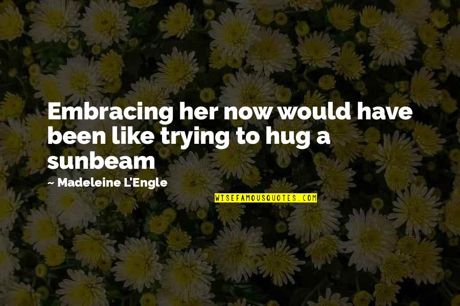 British Butler Quotes By Madeleine L'Engle: Embracing her now would have been like trying