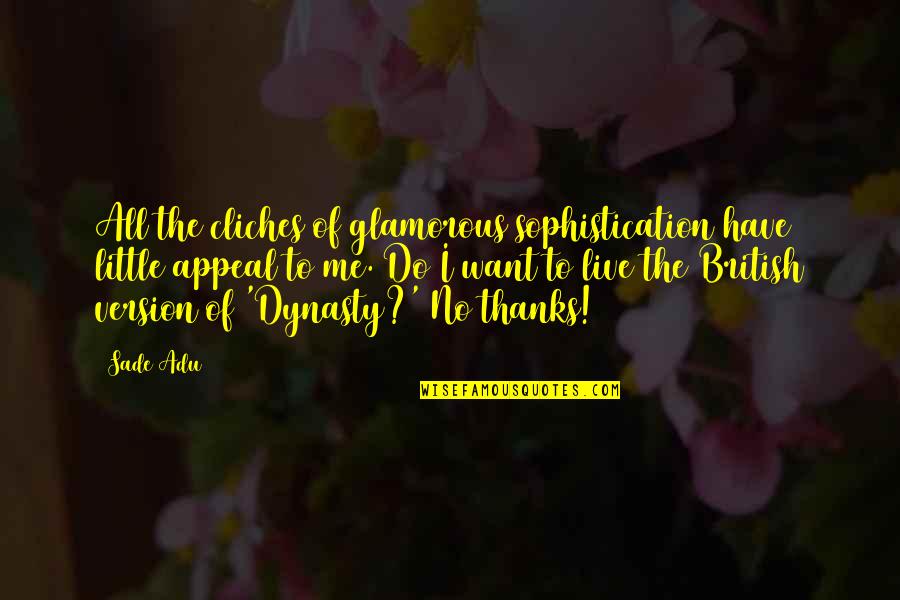 British Cliches Quotes By Sade Adu: All the cliches of glamorous sophistication have little British Cliches Quotes By Sade Adu: All the cliches of glamorous sophistication have little