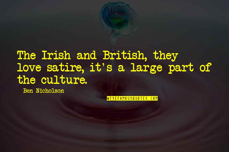 British Culture Quotes By Ben Nicholson: The Irish and British, they love satire, it's