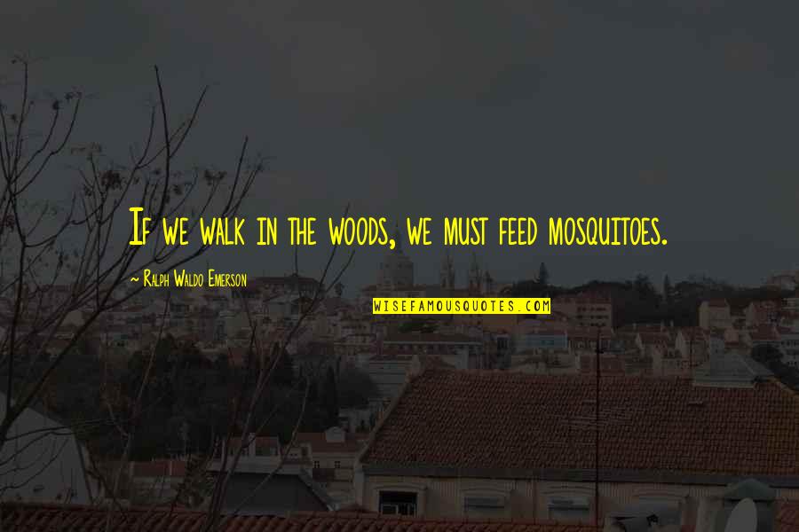 British Culture Quotes By Ralph Waldo Emerson: If we walk in the woods, we must