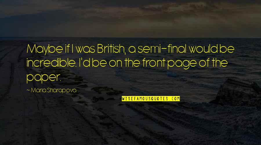 British D-day Quotes By Maria Sharapova: Maybe if I was British, a semi-final would British D-day Quotes By Maria Sharapova: Maybe if I was British, a semi-final would