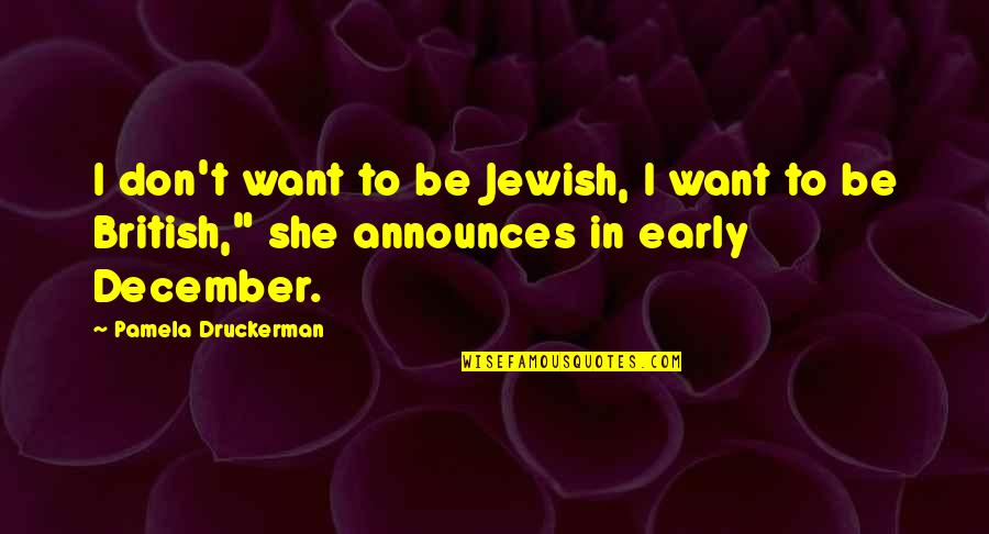 British D-day Quotes By Pamela Druckerman: I don't want to be Jewish, I want