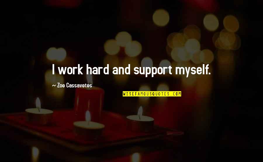 British Empire Decline Quotes By Zoe Cassavetes: I work hard and support myself.